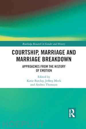 barclay katie (curatore); meek jeffrey (curatore); thomson andrea (curatore) - courtship, marriage and marriage breakdown