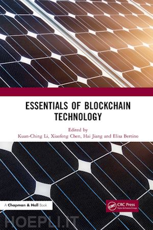 li kuan-ching (curatore); chen xiaofeng (curatore); jiang hai (curatore); bertino elisa (curatore) - essentials of blockchain technology