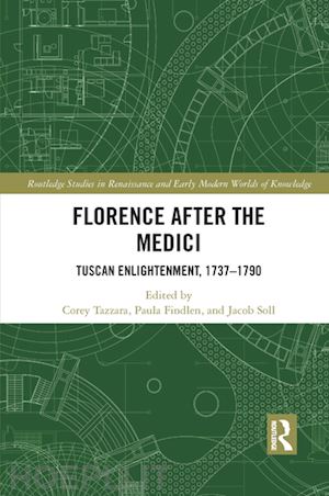 tazzara corey (curatore); findlen paula (curatore); soll jacob (curatore) - florence after the medici