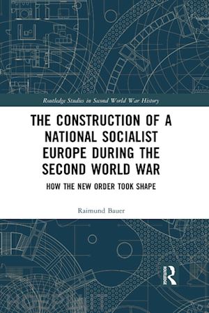 bauer raimund - the construction of a national socialist europe during the second world war