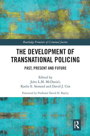 mcdaniel john (curatore); stonard karlie (curatore); cox david (curatore) - the development of transnational policing