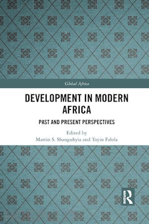 shanguhyia martin s. (curatore); falola toyin (curatore) - development in modern africa