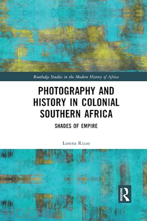 rizzo lorena - photography and history in colonial southern africa