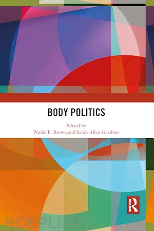 brown nadia e. (curatore); gershon sarah allen (curatore) - body politics