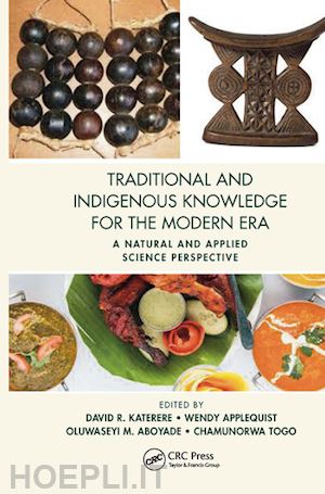 katerere david r. (curatore); applequist wendy (curatore); aboyade oluwaseyi m. (curatore); togo chamunorwa (curatore) - traditional and indigenous knowledge for the modern era