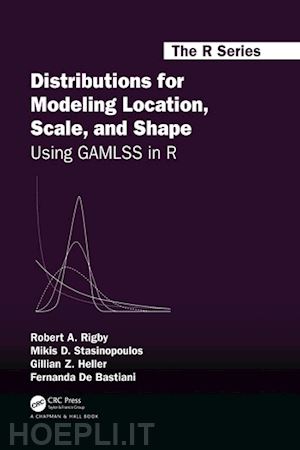 rigby robert a.; stasinopoulos mikis d.; heller gillian z.; de bastiani fernanda - distributions for modeling location, scale, and shape