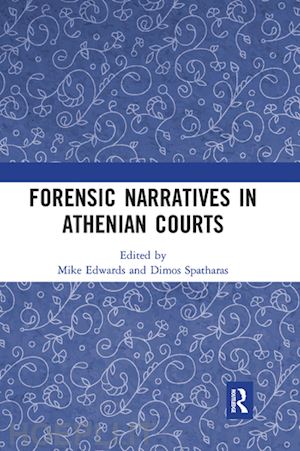 edwards mike (curatore); spatharas dimos (curatore) - forensic narratives in athenian courts