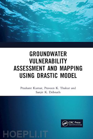 kumar prashant; thakur praveen; debnath sanjit - groundwater vulnerability assessment and mapping using drastic model