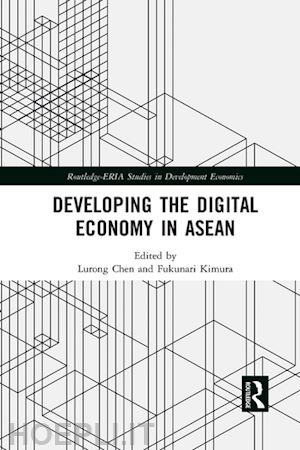 chen lurong (curatore); kimura fukunari (curatore) - developing the digital economy in asean