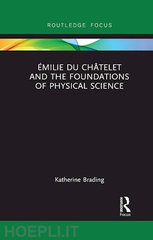 brading katherine - Émilie du châtelet and the foundations of physical science