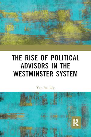 ng yee-fui - the rise of political advisors in the westminster system