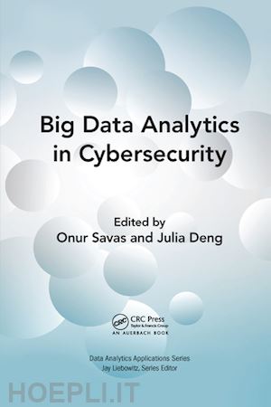 savas onur (curatore); deng julia (curatore) - big data analytics in cybersecurity