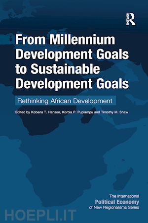 hanson kobena t. (curatore); puplampu korbla p. (curatore); shaw timothy m. (curatore) - from millennium development goals to sustainable development goals