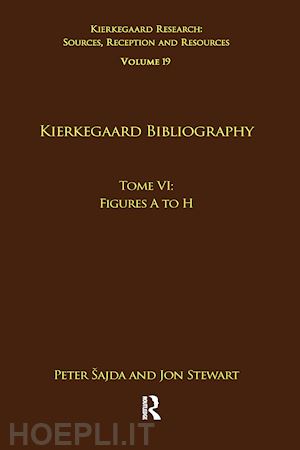 šajda peter (curatore); stewart jon (curatore) - volume 19, tome vi: kierkegaard bibliography