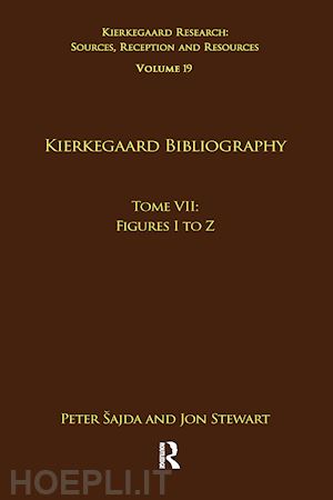 šajda peter (curatore); stewart jon (curatore) - volume 19, tome vii: kierkegaard bibliography