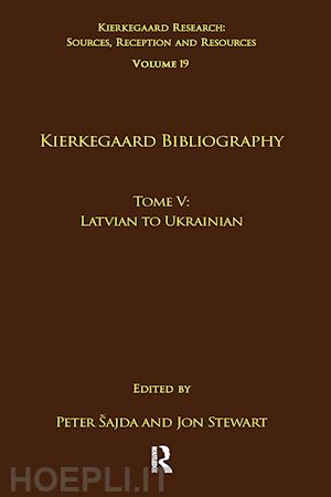 šajda peter (curatore); stewart jon (curatore) - volume 19, tome v: kierkegaard bibliography