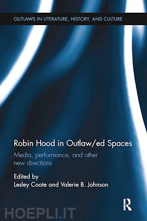 coote lesley (curatore); johnson valerie (curatore) - robin hood in outlaw/ed spaces