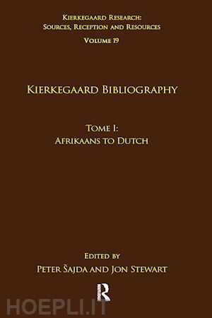 šajda peter (curatore); stewart jon (curatore) - volume 19, tome i: kierkegaard bibliography