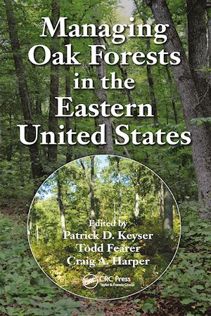 keyser patrick d. (curatore); fearer todd (curatore); harper craig a. (curatore) - managing oak forests in the eastern united states
