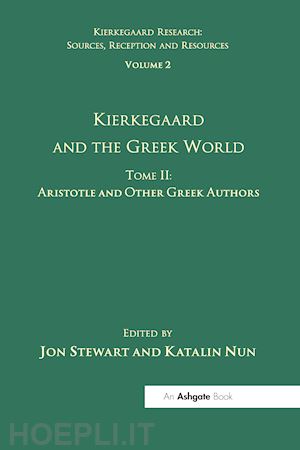 nun katalin; stewart jon (curatore) - volume 2, tome ii: kierkegaard and the greek world - aristotle and other greek authors