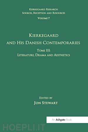 stewart jon (curatore) - volume 7, tome iii: kierkegaard and his danish contemporaries - literature, drama and aesthetics