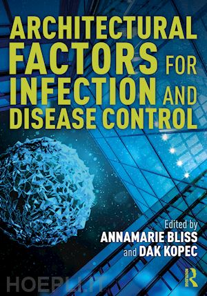 bliss annamarie (curatore); kopec dak (curatore) - architectural factors for infection and disease control