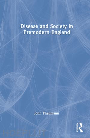 theilmann john - disease and society in premodern england