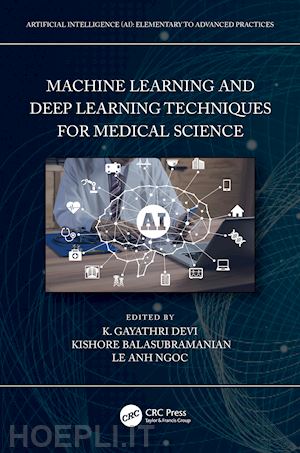 devi k. gayathri (curatore); balasubramanian kishore (curatore); ngoc le anh (curatore) - machine learning and deep learning techniques for medical science