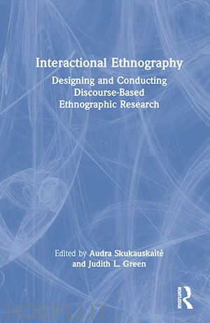 skukauskaite audra (curatore); green judith l. (curatore) - interactional ethnography