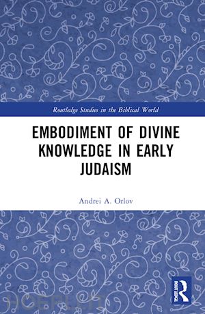 orlov andrei a. - embodiment of divine knowledge in early judaism