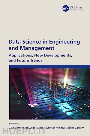 polkowski zdzislaw (curatore); mishra sambit kumar (curatore); vasilev julian (curatore) - data science in engineering and management