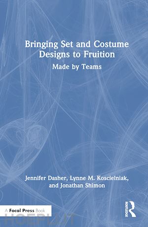 dasher jennifer; koscielniak lynne m.; shimon jonathan - bringing set and costume designs to fruition