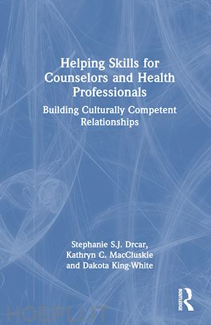 drcar stephanie s. j.; maccluskie kathryn c.; king-white dakota - helping skills for counselors and health professionals