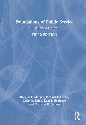 morgan douglas f.; green richard t.; shinn craig w.; robinson kent s.; banyan margaret e. - foundations of public service