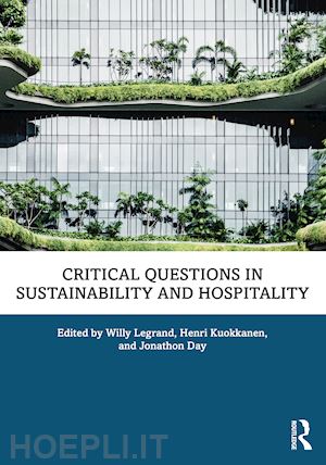 legrand willy (curatore); kuokkanen henri (curatore); day jonathon (curatore) - critical questions in sustainability and hospitality