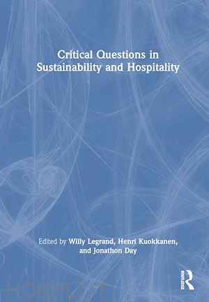 legrand willy (curatore); kuokkanen henri (curatore); day jonathon (curatore) - critical questions in sustainability and hospitality