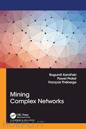 kaminski bogumil; pralat pawel; theberge francois - mining complex networks
