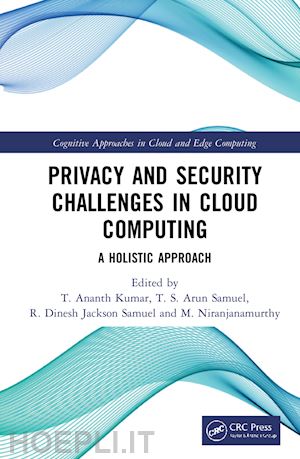 kumar t. ananth (curatore); samuel t. s. arun (curatore); samuel r. dinesh jackson (curatore); niranjanamurthy m. (curatore) - privacy and security challenges in cloud computing