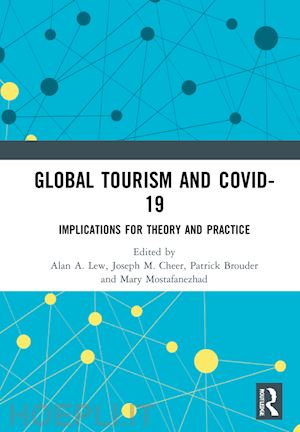 lew alan a. (curatore); cheer joseph m. (curatore); brouder patrick (curatore); mostafanezhad mary (curatore) - global tourism and covid-19