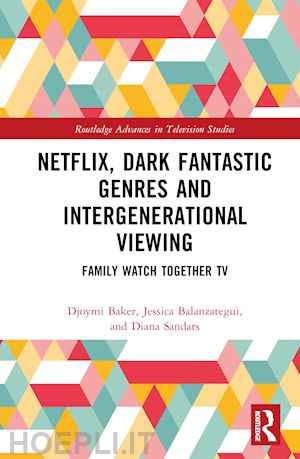 baker djoymi; balanzategui jessica; sandars diana - netflix, dark fantastic genres and intergenerational viewing