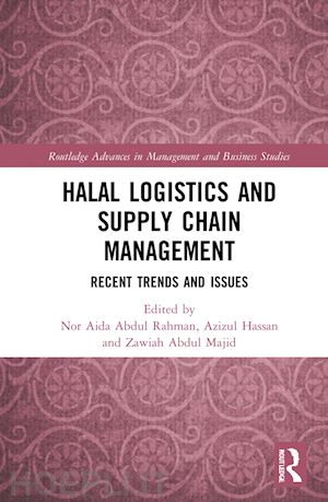 rahman nor aida abdul (curatore); hassan azizul (curatore); majid hajjah zawiah abdul (curatore) - halal logistics and supply chain management