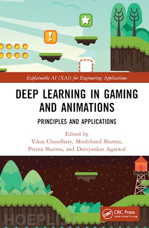 chaudhary vikas (curatore); sharma moolchand (curatore); sharma prerna (curatore); agarwal deevyankar (curatore) - deep learning in gaming and animations