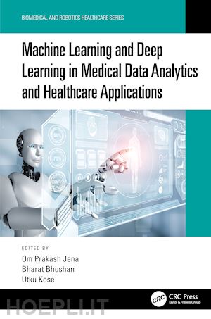 jena om prakash (curatore); bhushan bharat (curatore); kose utku (curatore) - machine learning and deep learning in medical data analytics and healthcare applications