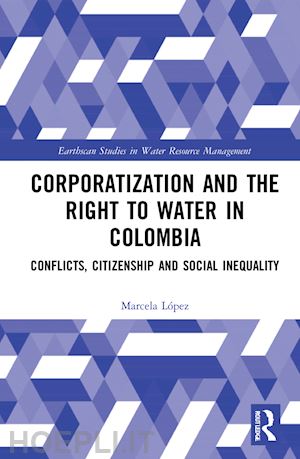 lópez marcela - corporatization and the right to water in colombia