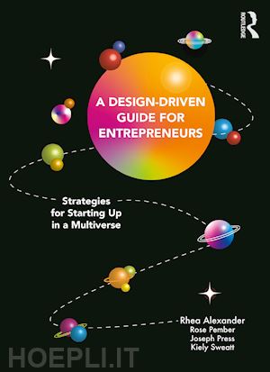 alexander rhea ; pember rose; press joseph; sweatt kiely - a design driven guide for entrepreneurs