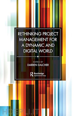 dalcher darren (curatore) - rethinking project management for a dynamic and digital world