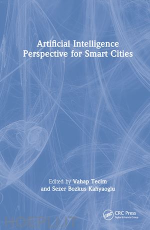 tecim vahap (curatore); kahyaoglu sezer bozkus (curatore) - artificial intelligence perspective for smart cities