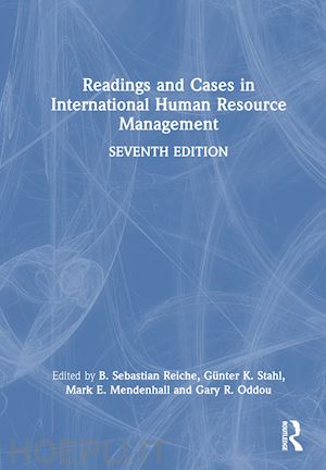 reiche sebastian b. (curatore); stahl günter k. (curatore); mendenhall mark e. (curatore); oddou gary r. (curatore) - readings and cases in international human resource management