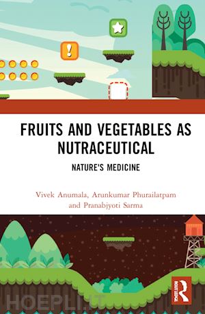 anumala vivek; phurailatpam arunkumar; sarma pranabjyoti - fruits and vegetables as nutraceutical