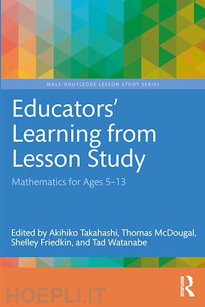 takahashi akihiko (curatore); mcdougal thomas (curatore); friedkin shelley (curatore); watanabe tad (curatore) - educators' learning from lesson study